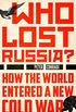 Who Lost Russia?: How the World Entered a New Cold War (English Edition)