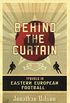 Behind the Curtain: Football in Eastern Europe (English Edition)