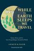 While the Earth Sleeps We Travel