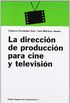 La direccion de produccion para cine y television / The Direction of Film and Television Production