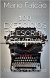 100 Exerccios de Escrita Criativa: Volume 1 - Iniciantes