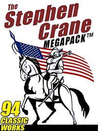 The Stephen Crane Megapack: 94 Classic Works by the Author of The Red Badge of Courage (English Edition)