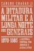 A Ditadura Militar e A Longa Noite dos Generais: 1970-1985