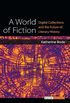 A World of Fiction: Digital Collections and the Future of Literary History (Digital Humanities) (English Edition)