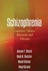 Schizophrenia: Cognitive Theory, Research, and Therapy