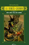 As Irms Grimm - Era uma vez um crime