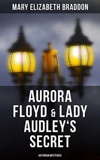 Aurora Floyd & Lady Audley