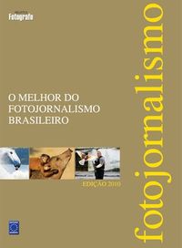 O Melhor do Fotojornalismo Brasileiro - Edio 2010
