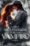 Sequestrada por um vampiro: MONSTER ROMANCE Livro:03