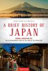 A Brief History of Japan: Samurai, Shogun and Zen: The Extraordinary Story of the Land of the Rising Sun (English Edition)