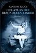 Der Atlas der besonderen Kinder: Roman (Die besonderen Kinder 4) (German Edition)