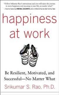 Happiness at Work: Be Resilient, Motivated, and Successful - No Matter What (English Edition)