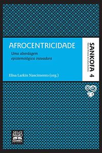 Afrocentricidade: Uma abordagem epistemolgica inovadora (Sankofa - Matrizes africanas da cultura brasileira Livro 4)
