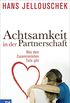 Achtsamkeit in der Partnerschaft: Was dem Zusammenleben Tiefe gibt (German Edition)