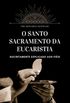 O Santo Sacramento da Eucaristia