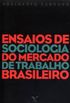 Ensaios de Sociologia do Mercado de Trabalho Brasileiro