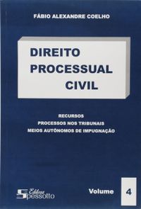 Direito Processual Civil. Recursos. Processos nos Tribunais. Meios Autnomos de Impugnao - Volume 4