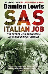 SAS Italian Job: The Secret Mission to Storm a Forbidden Nazi Fortress (English Edition)