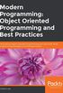 Modern Programming: Object Oriented Programming and Best Practices: Deconstruct object-oriented programming and use it with other programming paradigms to build applications (English Edition)