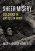 Sheer Misery: Soldiers in Battle in WWII (English Edition)