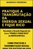 PRATIQUE A TRANSMUTAO DA ENERGIA SEXUAL E FIQUE RICO