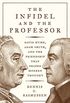 The Infidel and the Professor: David Hume, Adam Smith, and the Friendship That Shaped Modern Thought (English Edition)