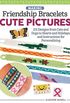 Making Friendship Bracelets with Cute Pictures: 101 Designs from Cats and Dogs to Hearts and Holidays, and Instructions for Personalizing (English Edition)