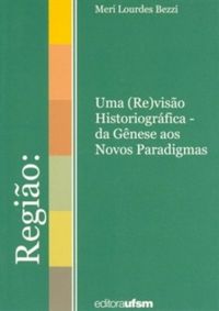 Regio: Uma (Re)viso Historiografica Da Gnese aos Novos Paradigmas
