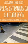 PELAS ENTRANHAS DA CULTURA ROCK