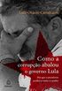 Como a corrupo abalou o governo Lula
