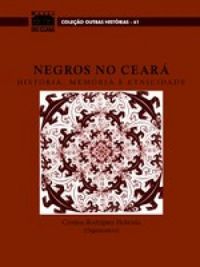 Negros no Cear - Histria, Memria e Etnicidade