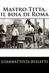 Mastro Titta, Il Boia Di Roma: Memorie Di Un Carnefice Scritte Da Lui Stesso
