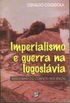 Imperialismo E Guerra Na Iugoslavia - Radiografia Do Conflito Nos Balc