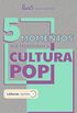 5 momentos que redefiniram a cultura pop