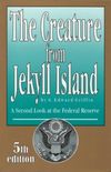The Creature from Jekyll Island: A Second Look at the Federal Reserve 