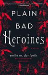 Plain Bad Heroines: A Novel (English Edition)