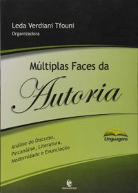 Multiplas Faces Da Autoria - Analise Do Discurso, Psicanalise, Literat
