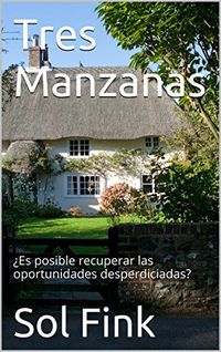 Tres Manzanas: Es posible recuperar las oportunidades desperdiciadas? (Spanish Edition)