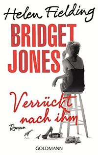 Bridget Jones - Verrckt nach ihm: Roman