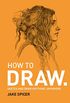 How To Draw: Sketch and draw anything, anywhere with this inspiring and practical handbook (English Edition)