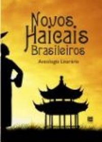 Novos Haicais Brasileiros - Antologia Literria