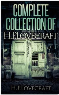 Complete Collection Of H. P. Lovecraft - 150 eBooks With 100+ Audiobooks (Complete Collection Of Lovecraft