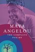 Maya Angelou: The Complete Poetry