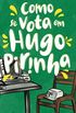 Como se vota em Hugo Pirinha