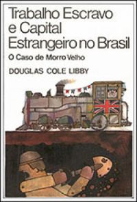 Trabalho Escravo E Capital Estrangeiro No Brasil: O Caso Da Mina De Morro Velho