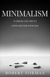 Minimalism: 50 Tricks & Tips to Live Better with Less (Minimalist)