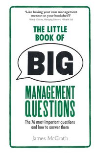 The Little Book of Big Management Questions: The 76 most important questions and how to answer them (English Edition)
