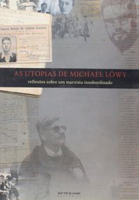 Utopias De Michael Lowy - Reflexes Sobre Um Marxista Insubordinado