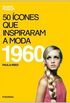 50 cones Que Inspiraram A Moda 1960