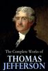 The Complete Works of Thomas Jefferson: Autobiography, Correspondence, Reports, Messages, Speeches and Other Official and Private Writings (English Edition)